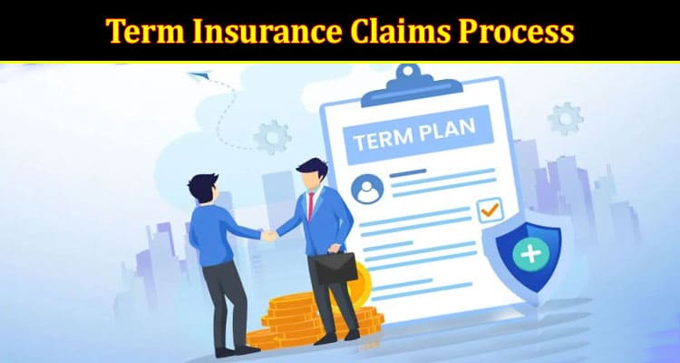 Term Insurance Claims Process A Step-by-Step Walkthrough