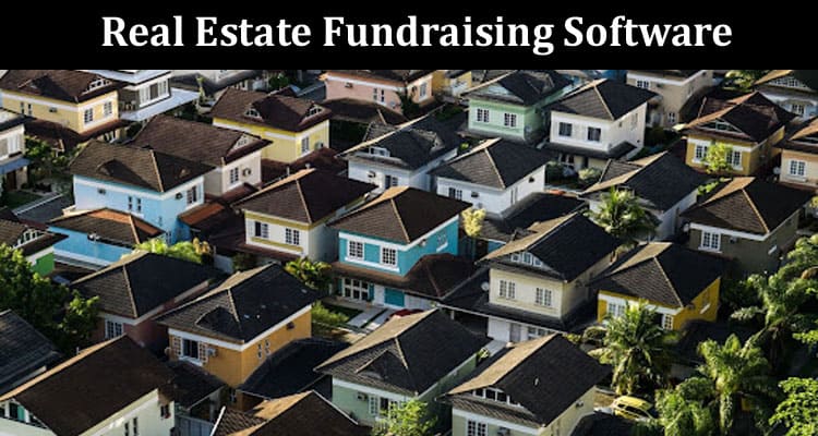 How Real Estate Fundraising Software is Transforming Project Launches
