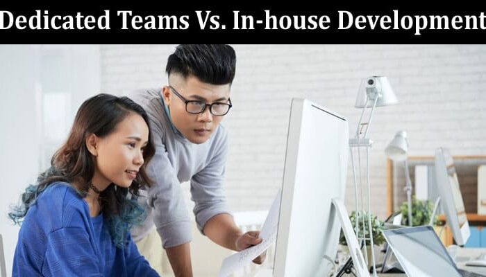 How to Dedicated Teams Vs. In-house Development