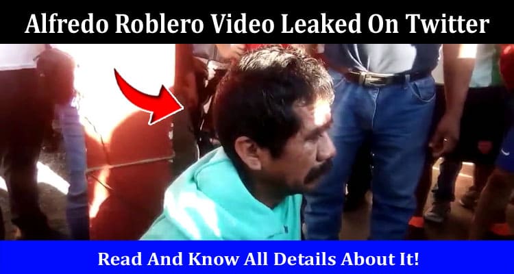 Latest News Alfredo Roblero Video Leaked On Twitter