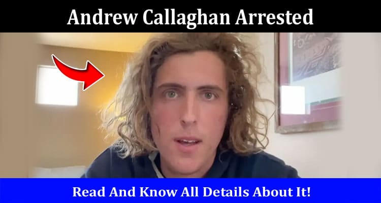 Latest News Andrew Callaghan Arrested