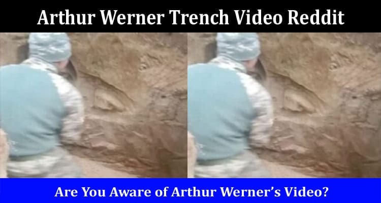 Latest News Arthur Werner Trench Video Reddit