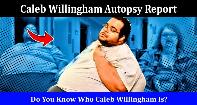 Latest News Caleb Willingham Autopsy Report