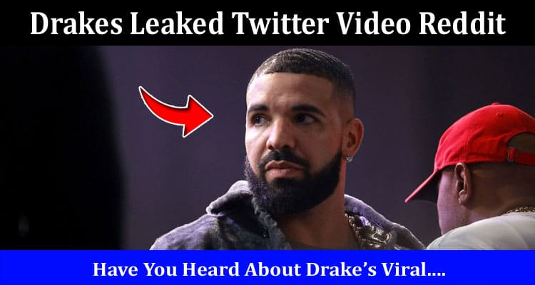 Latest News Drakes Leaked Twitter Video Reddit
