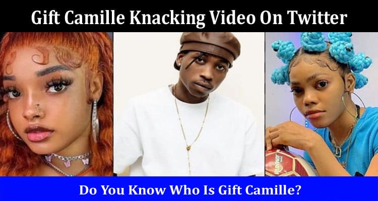 Latest News Gift Camille Knacking Video On Twitter