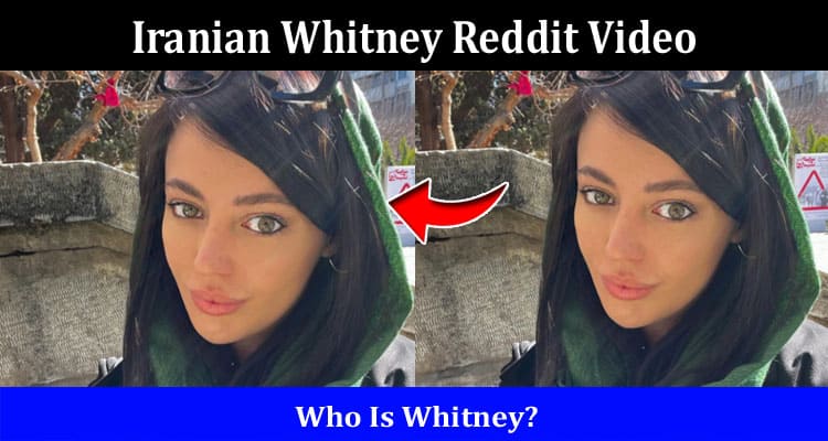 Latest News Iranian Whitney Reddit Video