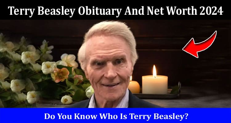 Latest News Terry Beasley Obituary And Net Worth 2024