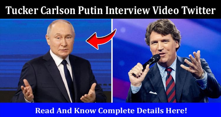 Latest News Tucker Carlson Putin Interview Video Twitter