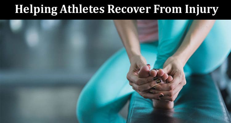 Super Effective Strategies For Helping Athletes Recover From Injury
