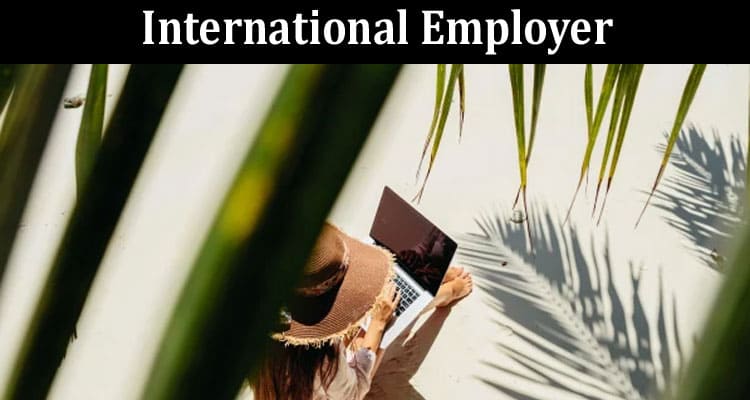 Top 4 Things to Provide for Your Employees as an International Employer