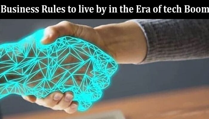 Top 5 Business Rules to live by in the Era of tech Boom