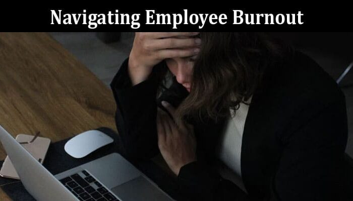 Complete Information About Navigating Employee Burnout - A Guide to Recognition and Prevention