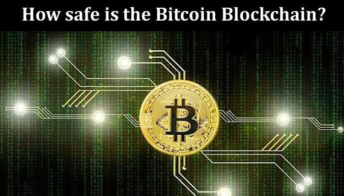 How safe is the Bitcoin Blockchain Here’s What You Need to Know