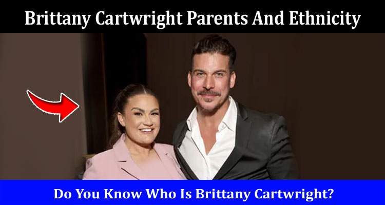Latest News Brittany Cartwright Parents And Ethnicity