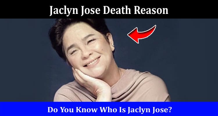 Latest News Jaclyn Jose Death Reason