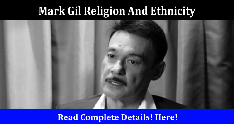 Latest News Mark Gil Religion And Ethnicity